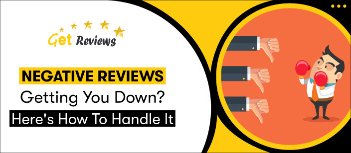 Get Reviews - Negative reviews getting you down Here's how to handle it-01