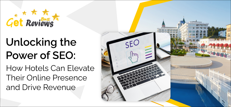 Unlocking The Power of SEO: How Hotels Can Elevate Their Online Presence and Drive Revenue