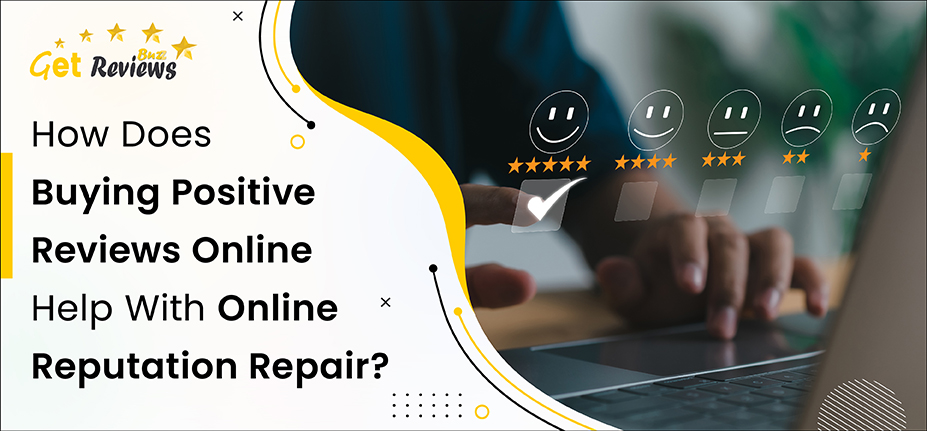 How Does Buying Positive Reviews Online Help With Online Reputation Repair