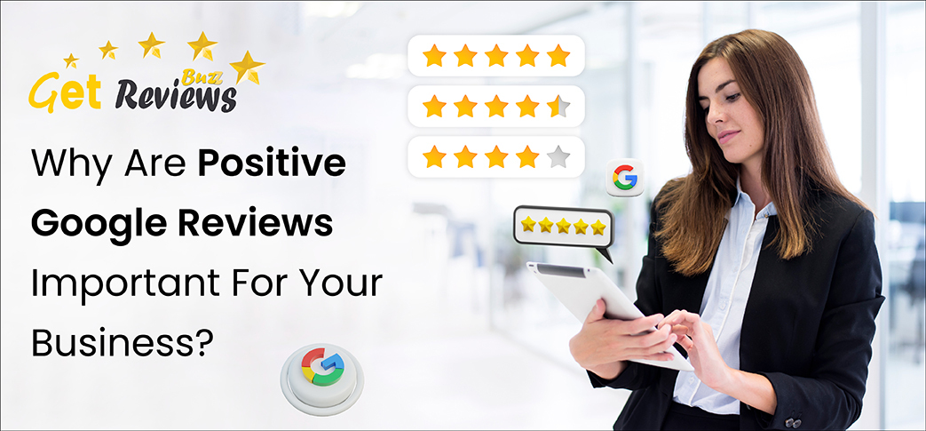 Why are Positive Google Reviews Important for Your Business